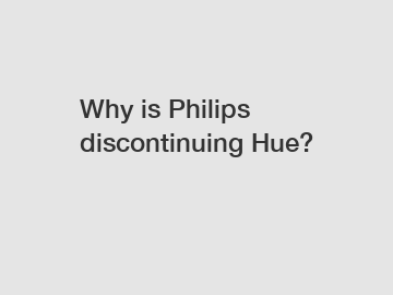 Why is Philips discontinuing Hue?