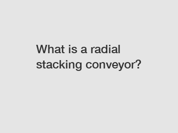What is a radial stacking conveyor?