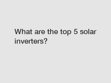 What are the top 5 solar inverters?