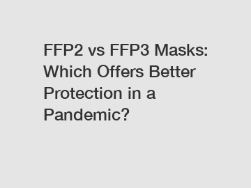 FFP2 vs FFP3 Masks: Which Offers Better Protection in a Pandemic?