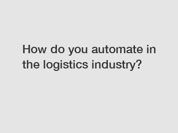 How do you automate in the logistics industry?