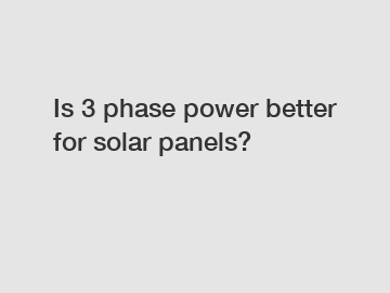 Is 3 phase power better for solar panels?