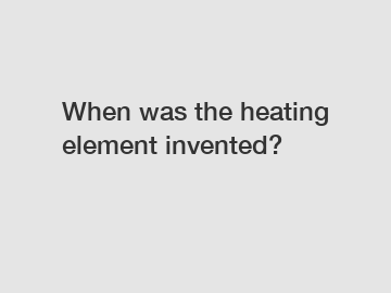 When was the heating element invented?
