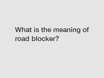 What is the meaning of road blocker?