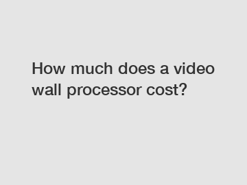 How much does a video wall processor cost?