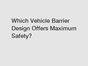 Which Vehicle Barrier Design Offers Maximum Safety?