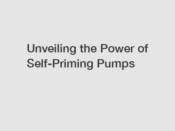 Unveiling the Power of Self-Priming Pumps