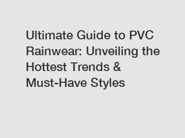 Ultimate Guide to PVC Rainwear: Unveiling the Hottest Trends & Must-Have Styles