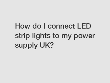 How do I connect LED strip lights to my power supply UK?