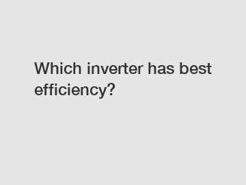 Which inverter has best efficiency?