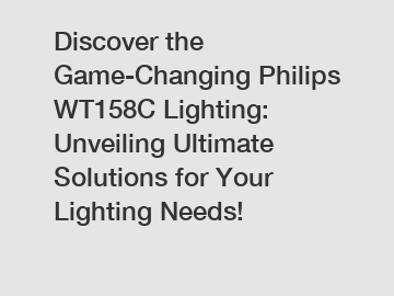 Discover the Game-Changing Philips WT158C Lighting: Unveiling Ultimate Solutions for Your Lighting Needs!