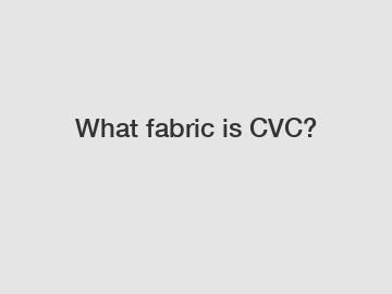 What fabric is CVC?
