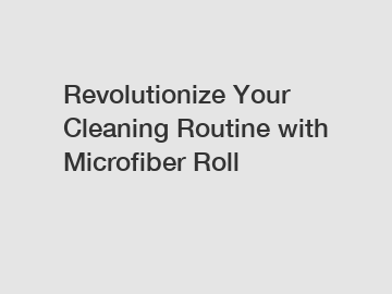 Revolutionize Your Cleaning Routine with Microfiber Roll