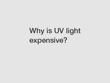 Why is UV light expensive?