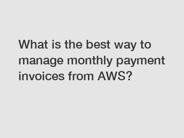 What is the best way to manage monthly payment invoices from AWS?