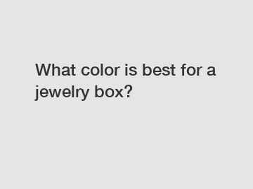 What color is best for a jewelry box?