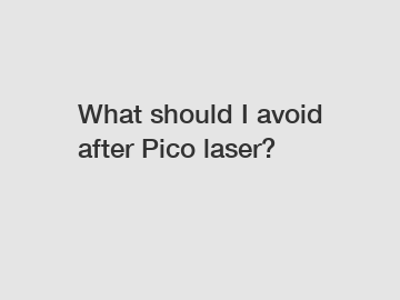 What should I avoid after Pico laser?