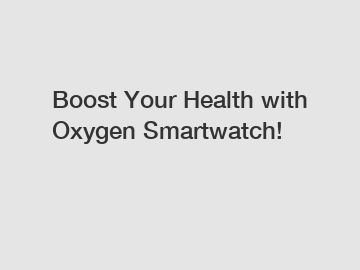 Boost Your Health with Oxygen Smartwatch!