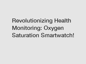 Revolutionizing Health Monitoring: Oxygen Saturation Smartwatch!