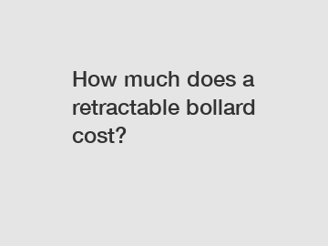 How much does a retractable bollard cost?