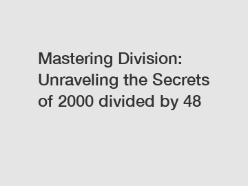 Mastering Division: Unraveling the Secrets of 2000 divided by 48