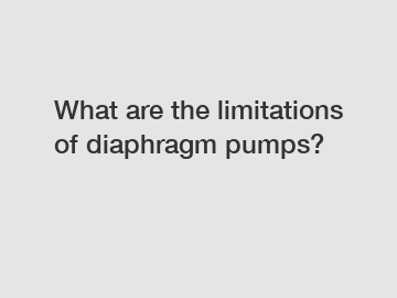 What are the limitations of diaphragm pumps?
