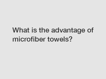 What is the advantage of microfiber towels?