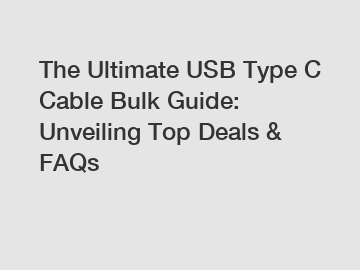 The Ultimate USB Type C Cable Bulk Guide: Unveiling Top Deals & FAQs