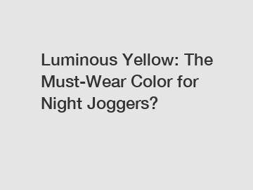 Luminous Yellow: The Must-Wear Color for Night Joggers?