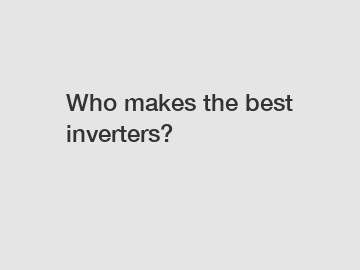 Who makes the best inverters?