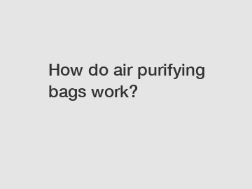 How do air purifying bags work?
