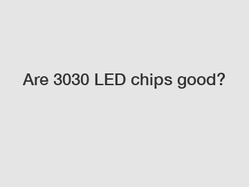 Are 3030 LED chips good?
