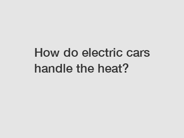 How do electric cars handle the heat?