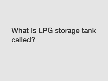 What is LPG storage tank called?