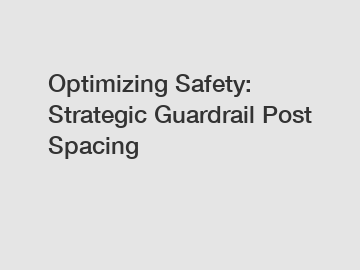 Optimizing Safety: Strategic Guardrail Post Spacing