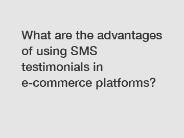 What are the advantages of using SMS testimonials in e-commerce platforms?