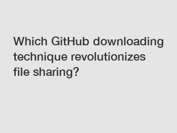 Which GitHub downloading technique revolutionizes file sharing?