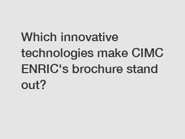 Which innovative technologies make CIMC ENRIC's brochure stand out?