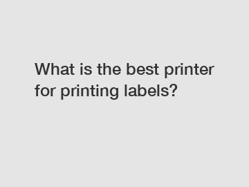 What is the best printer for printing labels?
