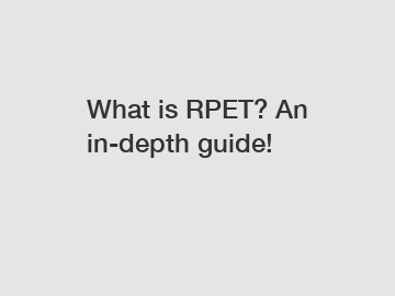 What is RPET? An in-depth guide!