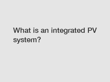 What is an integrated PV system?