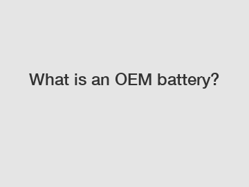 What is an OEM battery?