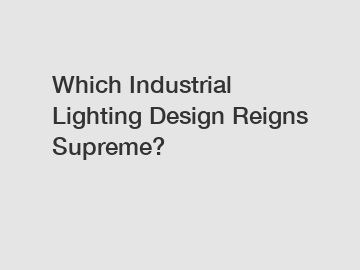 Which Industrial Lighting Design Reigns Supreme?