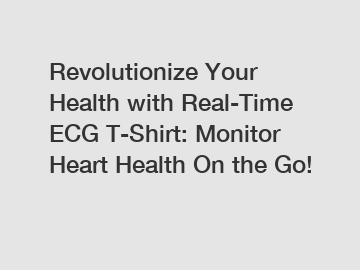 Revolutionize Your Health with Real-Time ECG T-Shirt: Monitor Heart Health On the Go!