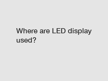 Where are LED display used?