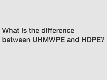 What is the difference between UHMWPE and HDPE?