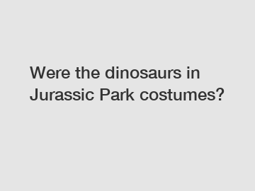 Were the dinosaurs in Jurassic Park costumes?