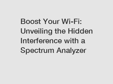 Boost Your Wi-Fi: Unveiling the Hidden Interference with a Spectrum Analyzer