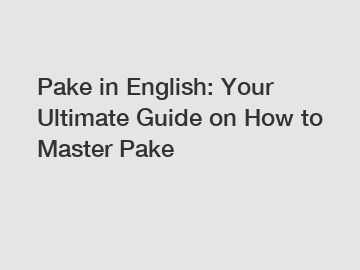 Pake in English: Your Ultimate Guide on How to Master Pake