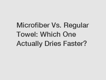 Microfiber Vs. Regular Towel: Which One Actually Dries Faster?